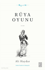 Rüya Oyunu;Açıklamalı Orijinal Metin ve Günümüz Türkçesi