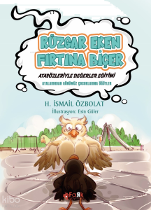 Rüzgâr Eken Fırtına Biçer(Atasözleriyle Değerler Eğitimi);Atalarımızdan Günümüz Çocuklarına Öğütler