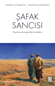 Şafak Sancısı;Yüzyılların Kavşağındaki Muhabbet