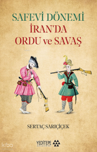 Safevi Dönemi İran'da Ordu ve Savaş