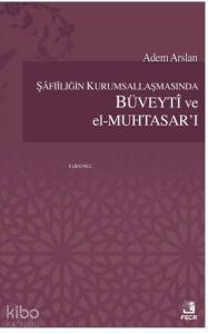 Şafiiliğin Kurumsallaşmasında Büveyti ve el Muhtasar`ı