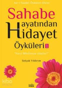 Sahabe Hayatından Hidayet Öyküleri - 1