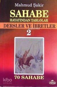 Sahabe Hayatından Tablolar 2; Dersler ve İbretler, 70 Sahabenin Hayatı