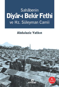 Sahabenin Diyar-ı Bekir Fethi ve Hz. Süleyman Camii