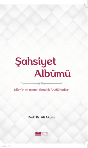 Şahsiyet Albümü;İslam'ın ve İnsanın Genetik Ahlâkî Kodları