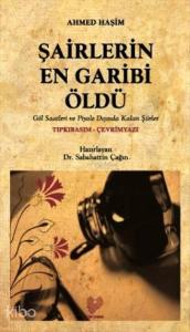 Şairlerin En Garibi Öldü; Osmanlı Türkçesi aslı ile birlikte, sözlükçeli