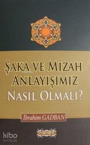 Şaka ve Mizah Anlayışımız Nasıl Olmalı?