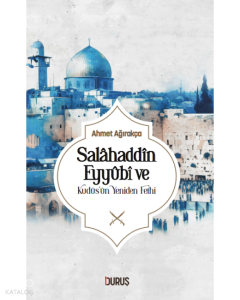 Salahaddin Eyyübi ve Kudüsün Yeniden Fethi