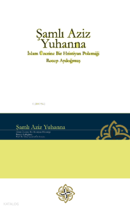Şamlı Aziz Yuhanna - İslam Üzerine Bir Hristiyan Polemiği