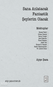 Sana Anlatacak Fantastik Şeylerim Olacak;Mektuplar