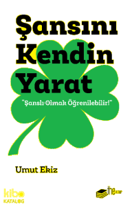 Şansını Kendin Yarat;"Şanslı Olmak Öğrenilebilir!"