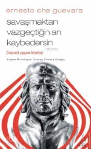 Savaşmaktan Vazgeçtiğin An Kaybedersin; Cesaretli Yaşam Felsefesi