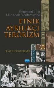 Sebeplerinden Mücadele Yöntemlerine Etnik Ayrılıkçı Terörizm; PIRA, ETA, PKK