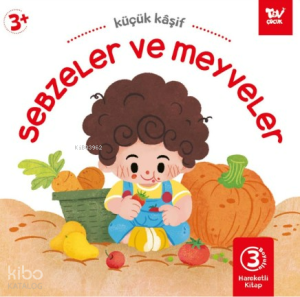 Sebzeler ve Meyveler;Hareketli Kitap 3d Küçük Kaşif  Sebzeler ve Meyveler