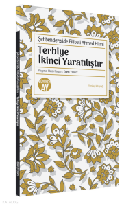 Şehbenderzâde Filibeli Ahmed Hilmi;Terbiye İkinci Yaratılıştır