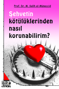 Şehvetin Kötülüklerinden Nasıl Korunabilirim?