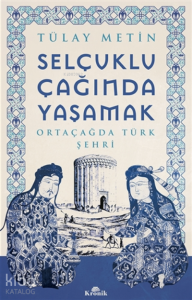 Selçuklu Çağında Yaşamak;Ortaçağda Türk Şehri