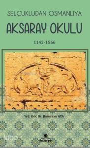 Selçukludan Osmanlıya Aksaray  Okulu 1142-1566