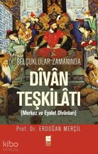 Selçuklular Zamanında Divan Teşkilatı; Merkez ve Eyalet Divanları