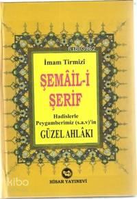 Şemail-i Şerif - Hadislerle Peygamberimiz'in (S.A.V) Güzel Ahlakı