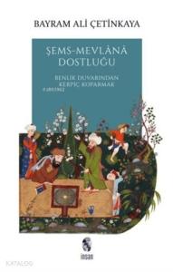 Şems-Mevlana Dostluğu; Benlik Duvarından Kerpiç Koparmak