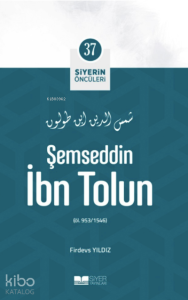 Siyerin Öncüleri 37 - Şemseddin İbn Tolun