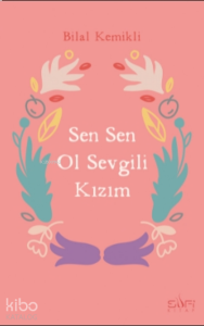Sen Sen Ol Sevgili Kızım