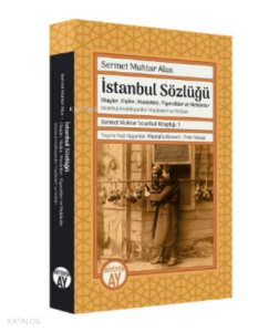 Sermet Muhtar Alus  İstanbul Sözlüğü ;-Olaylar, Kişiler, Meslekler, Yiyecekler ve Mekânlar -