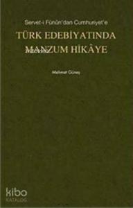 Servet- i Fünun'dan Cumhuriyet'e Türk Edebiyatında Manzum Hikaye