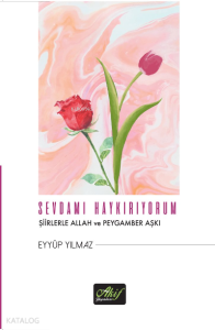 Sevdamı Haykırıyorum;Şiirlerle Allah ve Peygamber Aşkı