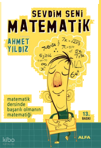 Sevdim Seni Matematik; Matematik Dersinde Başarılı Olmanın Matematiği