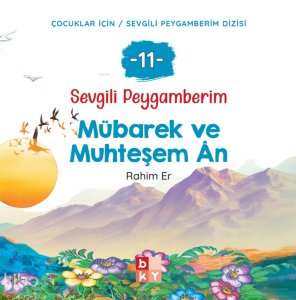 Sevgili Peygamberim 11 - Mübarek ve Muhteşem Ân;Çocuklar İçin Sevgili Peygamberim Dizisi