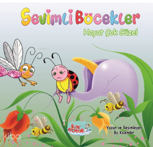 Sevimli Böcekler Serisi - Hayat Çok Güzel (Resimli Masal 3-6 Yaş)