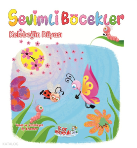 Sevimli Böcekler Serisi - Kelebeğin Rüyası (Resimli Masal 3-6 Yaş)