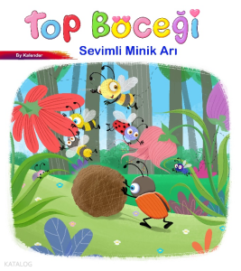 Sevimli Böcekler Serisi - Top Böceği  (Resimli Masal 3-6 Yaş)