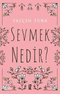 Sevmek Nedir?