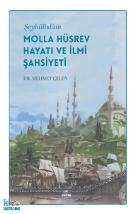 Şeyhülislâm Molla Hüsrev Hayatı ve İlmî Şahsiyeti