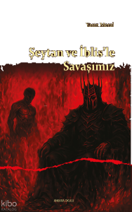 Şeytan ve İblis’le Savaşımız