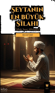 Şeytanın En Büyük Silahı;Allah Seni Affetmez