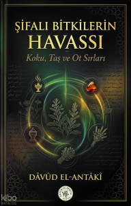 Şifalı Bitkilerin Havassı - Dâvûd El-Antâkî;Koku, Taş ve Ot Sırları