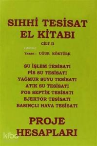 Sıhhi Tesisat El Kitabı Cilt: 2 -  Proje Hesapları