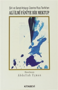 Şiiri ve Sanat Anlayışı Üzerine Rıza Tevfik'ten Ali İlmi Fani'ye Bir Mektup