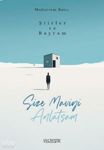 Şiirler ve Bayram;Size Maviyi Anlatsam