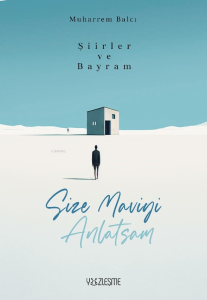 Şiirler ve Bayram;Size Maviyi Anlatsam