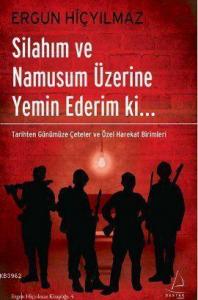 Silahım ve Namusum Üzerine Yemin Ederim ki...; Tarihten Günümüze Çeteler ve Özel Harekat Birimleri
