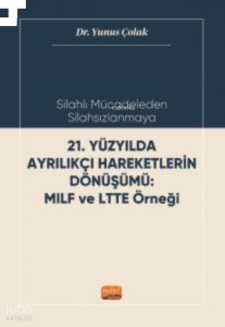 Silahlı Mücadeleden Silahsızlanmaya;21. Yüzyılda Ayrılıkçı Haraketlerin Dönüşümü MILF ve LTTE Örneği