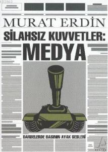 Silahsız Kuvvetler: Medya; Darbelerde Basının Ayak Sesleri