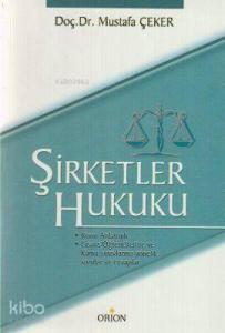 Şirketler Hukuku; Konu Anlatımlı, Lisans Öğrencilerine ve Kamu Sınavlarına Yönelik Sorular ve Cevaplar