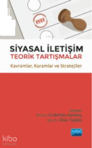 Siyasal İletişim Teorik Tartışmalar ;Kavramlar, Kuramlar ve Stratejiler