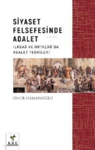 Siyaset Felsefesinde Adalet;İlkçağ Ve Ortaçağ’da Siyaset Teorileri